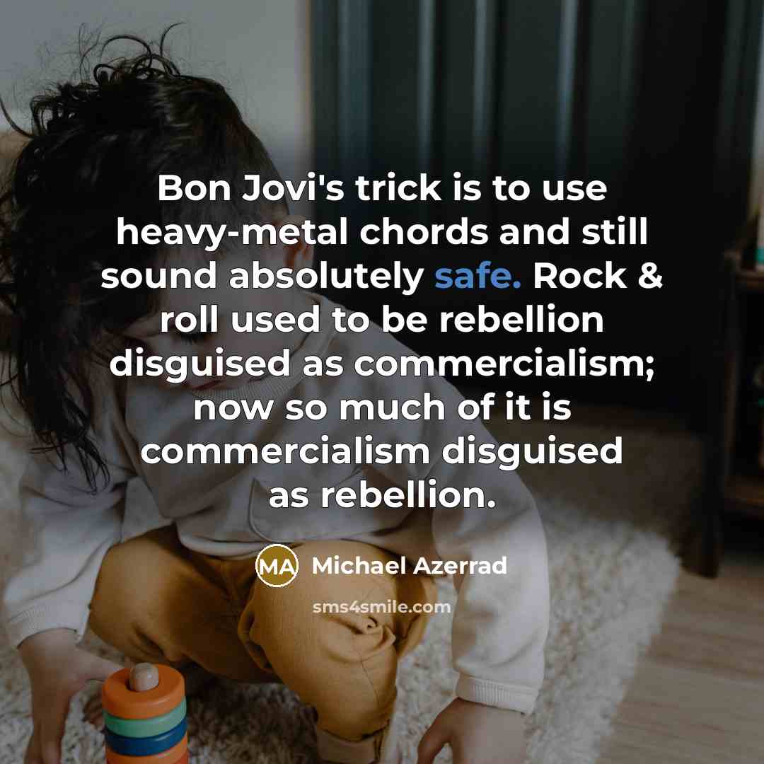“Bon Jovi's trick is to use heavy-metal chords and still…” quote by Michael Azerrad