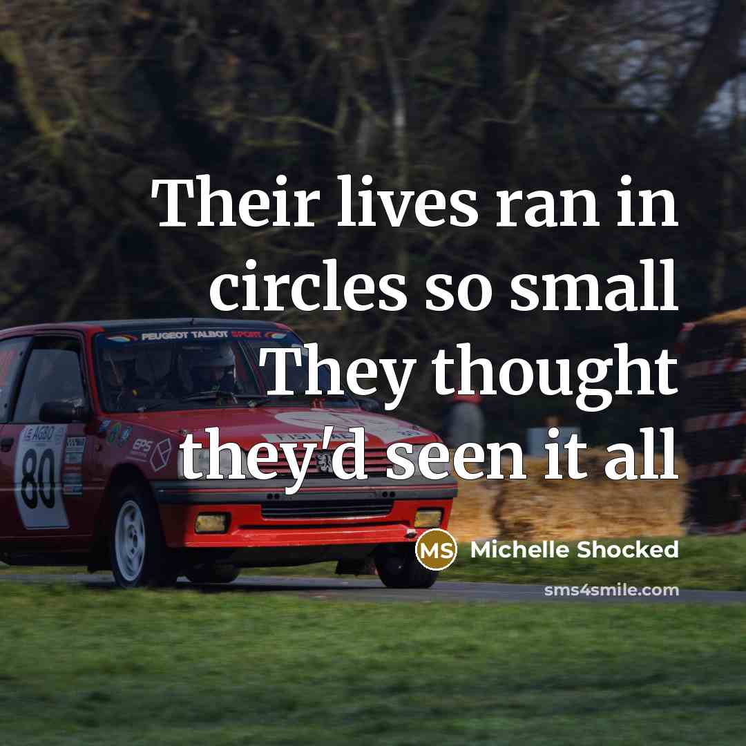 “Their lives ran in circles so small They thought they'd…” quote by Michelle Shocked