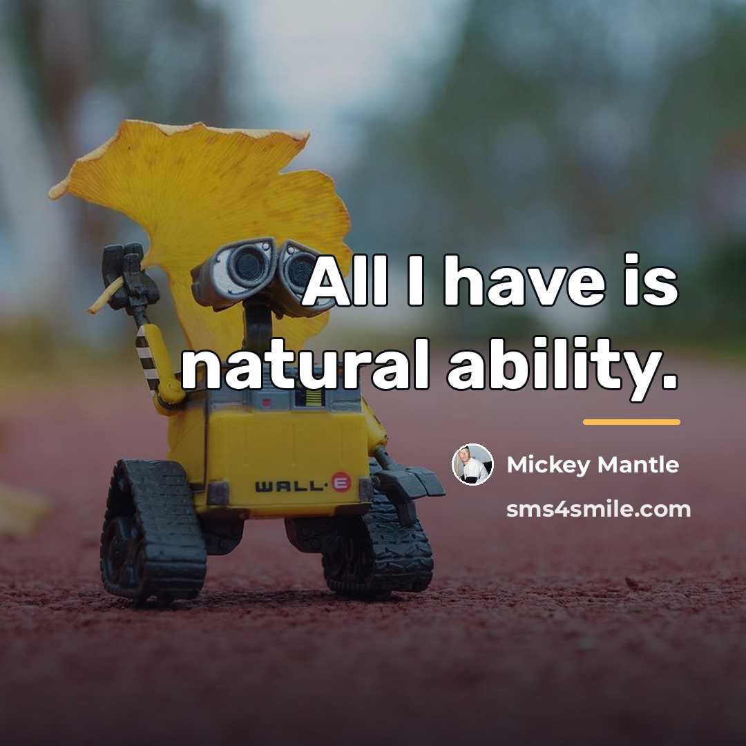 “All I have is natural ability.…” quote by Mickey Mantle