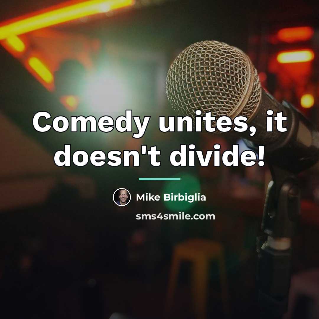 “Comedy unites, it doesn't divide!…” quote by Mike Birbiglia
