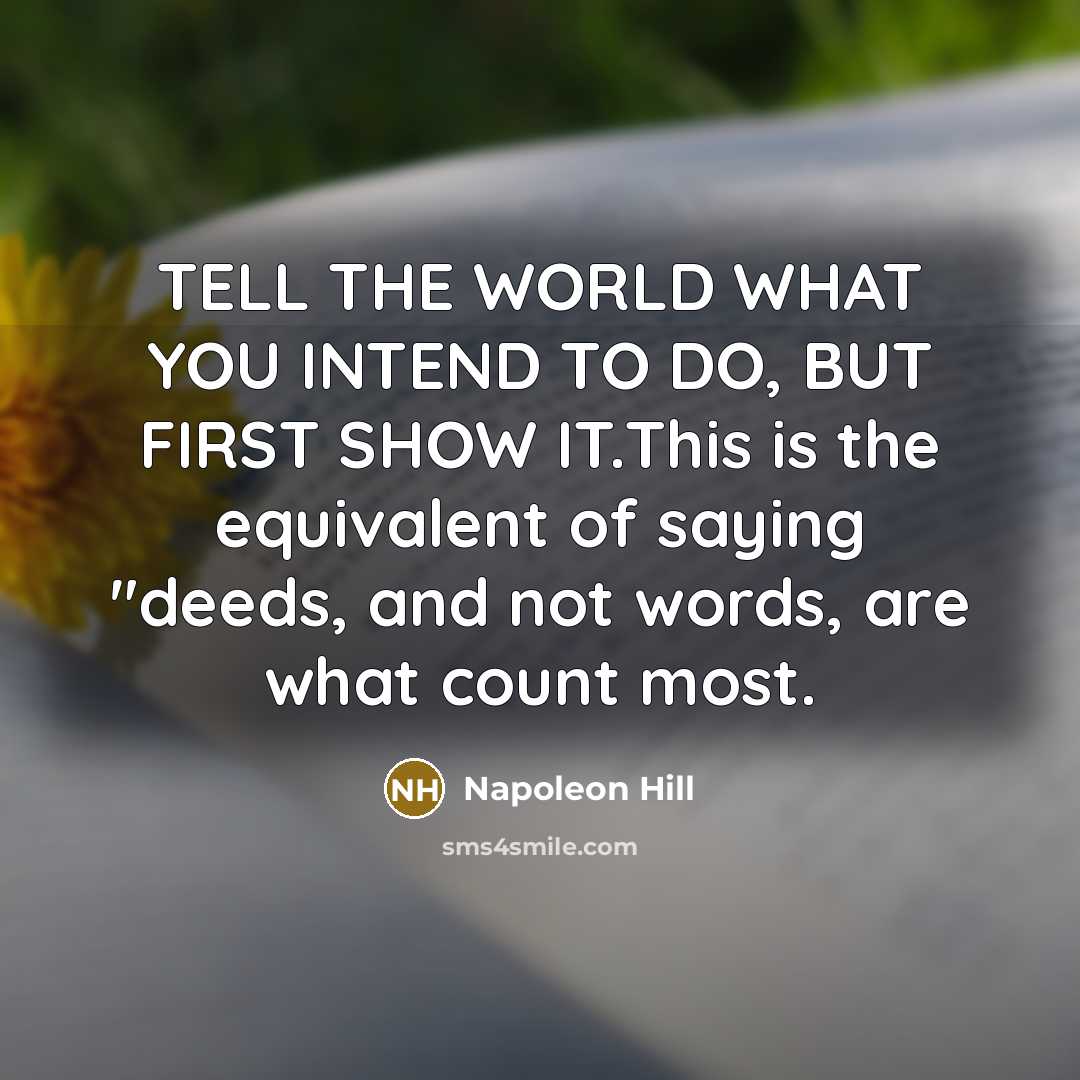 “TELL THE WORLD WHAT YOU INTEND TO DO, BUT FIRST…” quote by Napoleon Hill