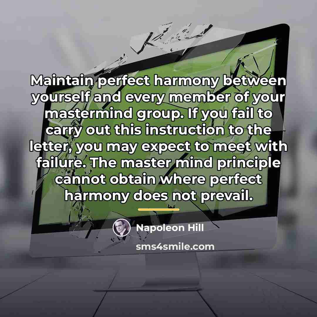 “Maintain perfect harmony between yourself and every member of your…” quote by Napoleon Hill