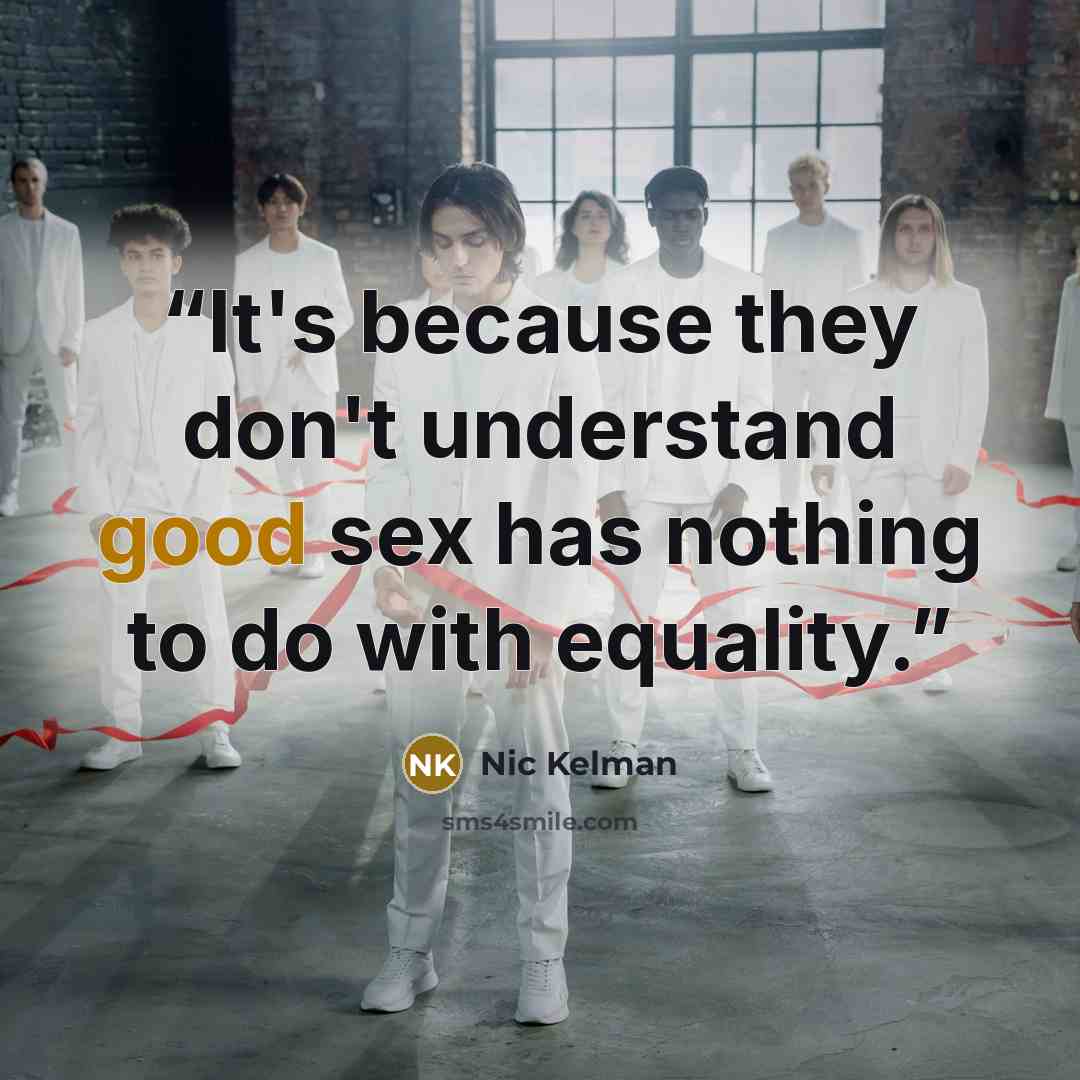 “It's because they don't understand good sex has nothing to do with equality.” quote by Nic Kelman