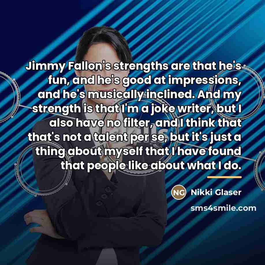 “Jimmy Fallon's strengths are that he's fun, and he's good…” quote by Nikki Glaser