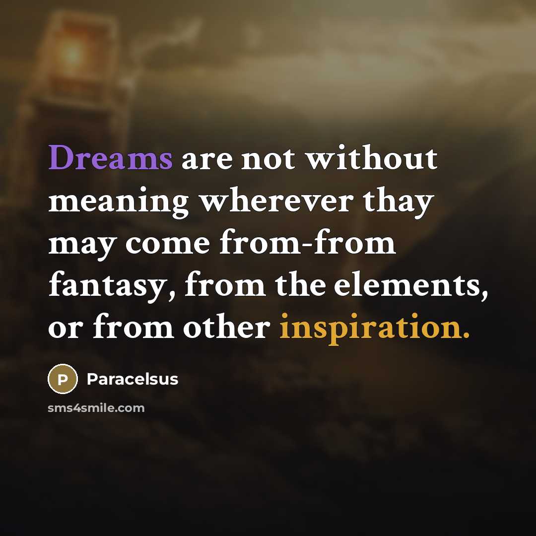 “Dreams are not without meaning wherever thay may come from-from…” quote by Paracelsus
