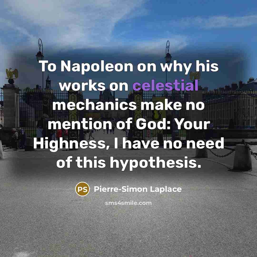 “To Napoleon on why his works on celestial mechanics make…” quote by Pierre-Simon Laplace