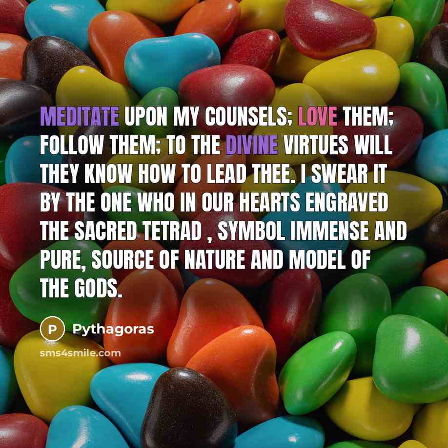 “Meditate upon my counsels; love them; follow them; To the…” quote by Pythagoras
