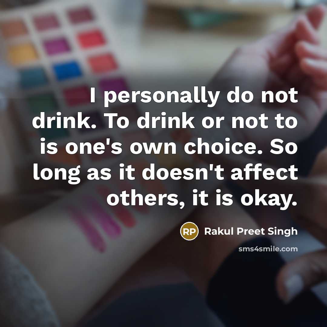 “I personally do not drink. To drink or not to…” quote by Rakul Preet Singh