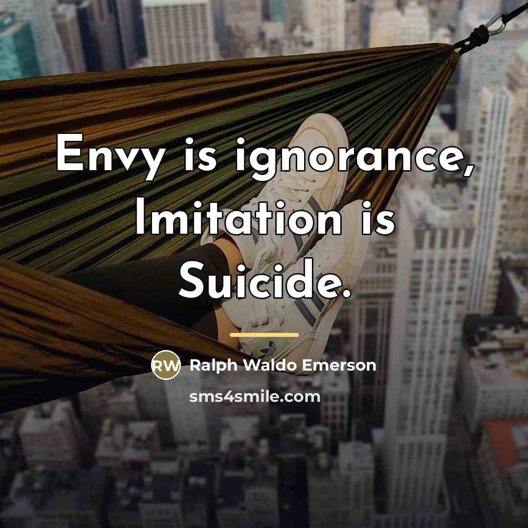 “Envy is ignorance, Imitation is Suicide.…” quote by Ralph Waldo Emerson