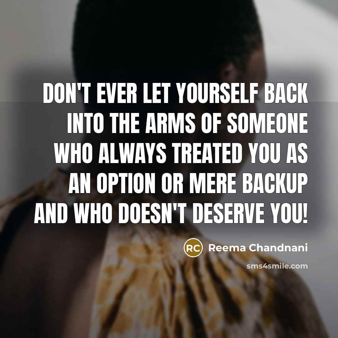 “Don't ever let yourself back into the arms of someone…” quote by Reema Chandnani