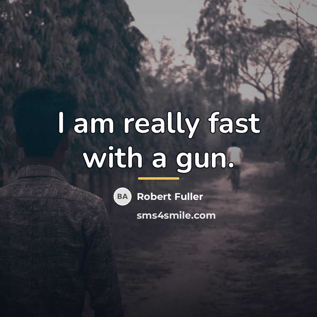 “I am really fast with a gun.…” quote by Robert Fuller