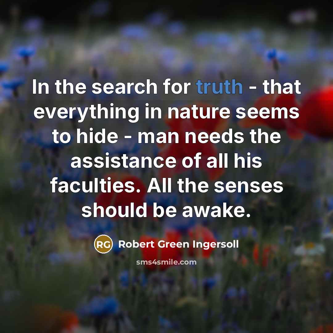“In the search for truth - that everything in nature…” quote by Robert Green Ingersoll