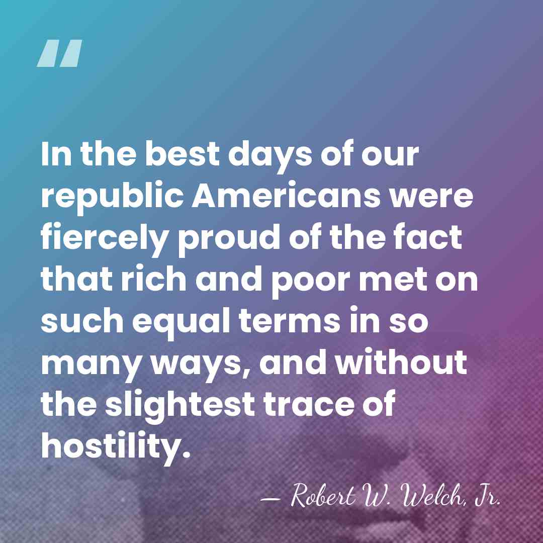 In the best days of our republic Americans were fiercely proud of&hellip; - Robert W. Welch, Jr.