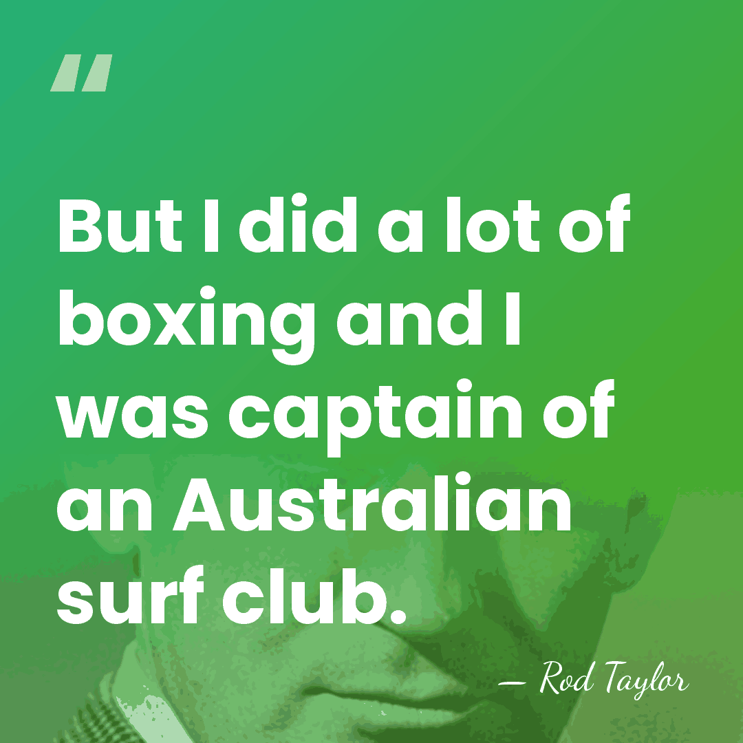 But I did a lot of boxing and I was captain of&hellip; - Rod Taylor