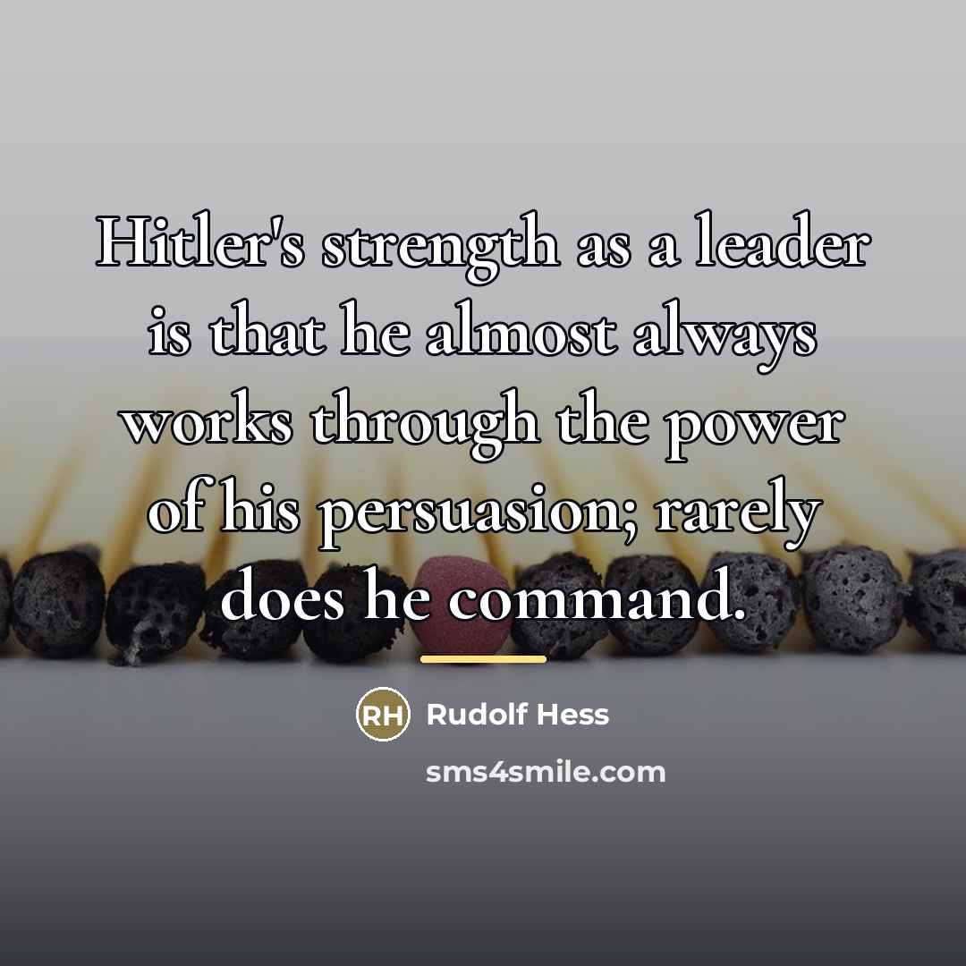 “Hitler's strength as a leader is that he almost always…” quote by Rudolf Hess