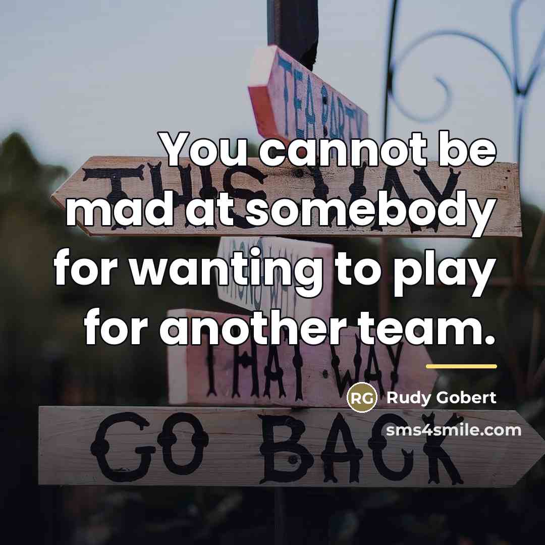 “You cannot be mad at somebody for wanting to play…” quote by Rudy Gobert