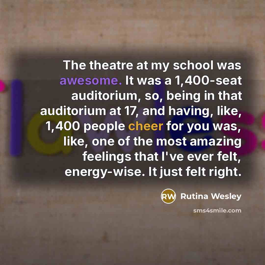“The theatre at my school was awesome. It was a…” quote by Rutina Wesley