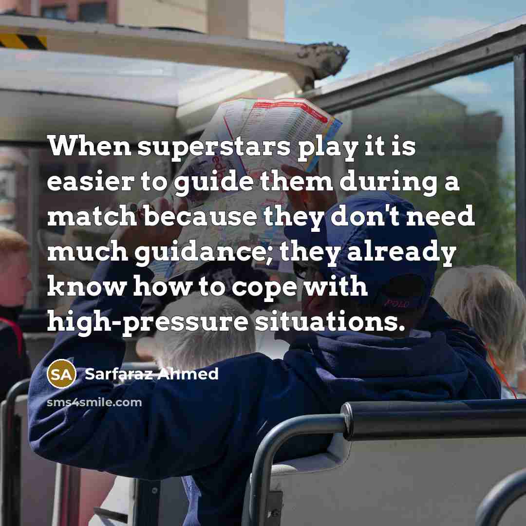 “When superstars play it is easier to guide them during…” quote by Sarfaraz Ahmed