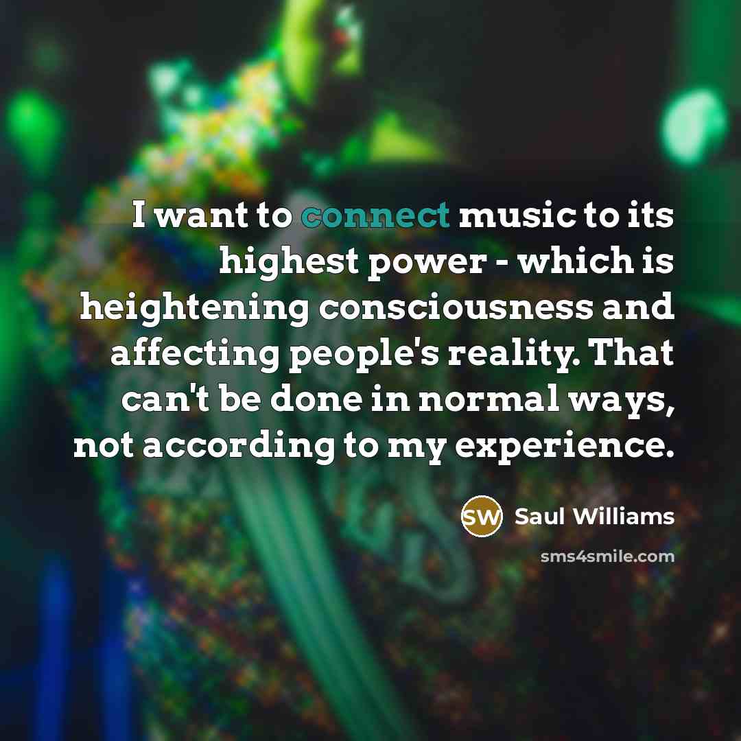 “I want to connect music to its highest power -…” quote by Saul Williams