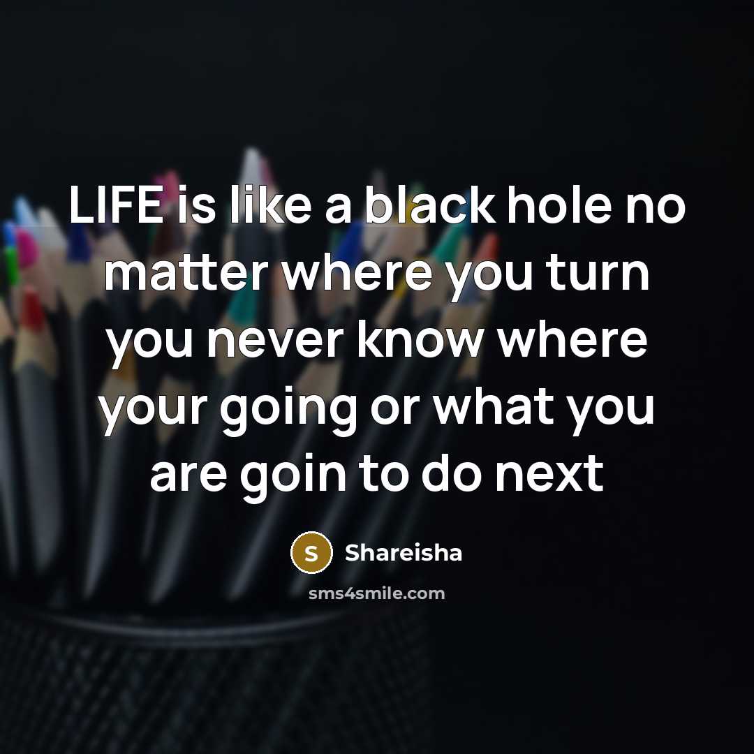 “LIFE is like a black hole no matter where you…” quote by Shareisha