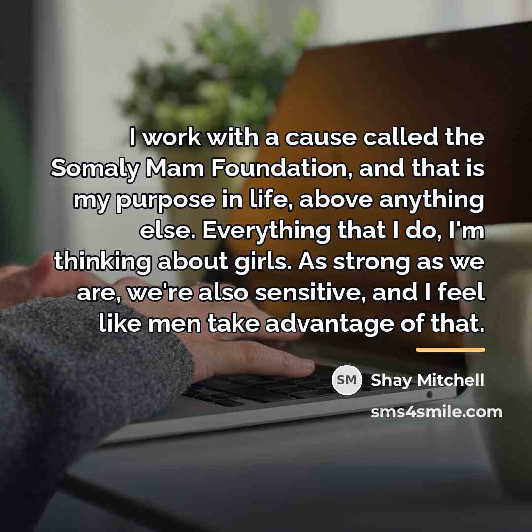 “I work with a cause called the Somaly Mam Foundation,…” quote by Shay Mitchell