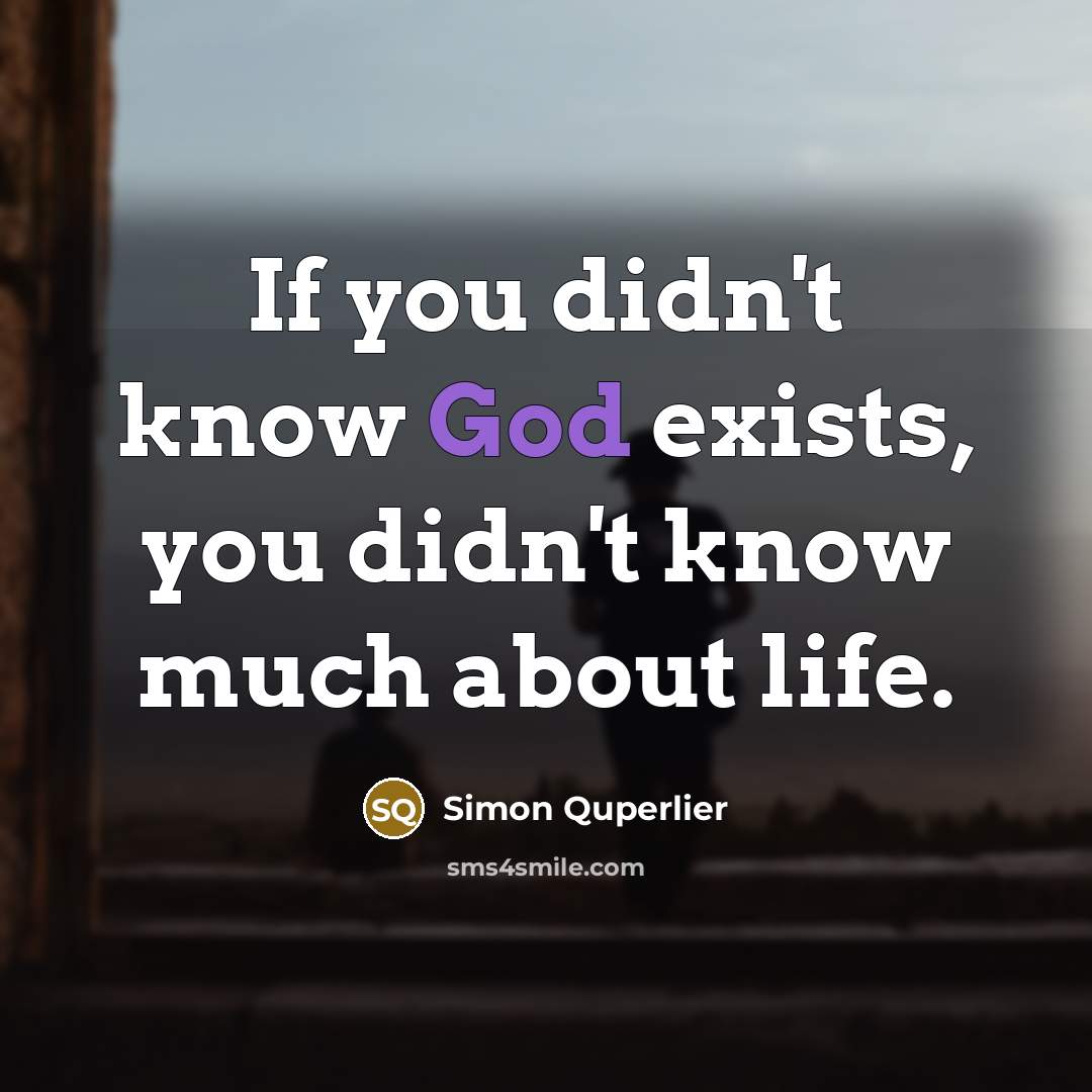 “If you didn't know God exists, you didn't know much…” quote by Simon Quperlier