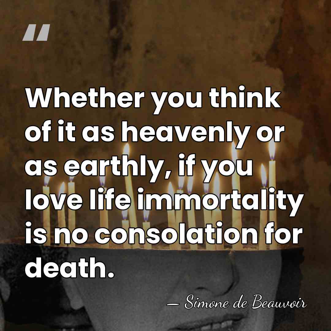Whether you think of it as heavenly or as earthly, if you&hellip; - Simone de Beauvoir