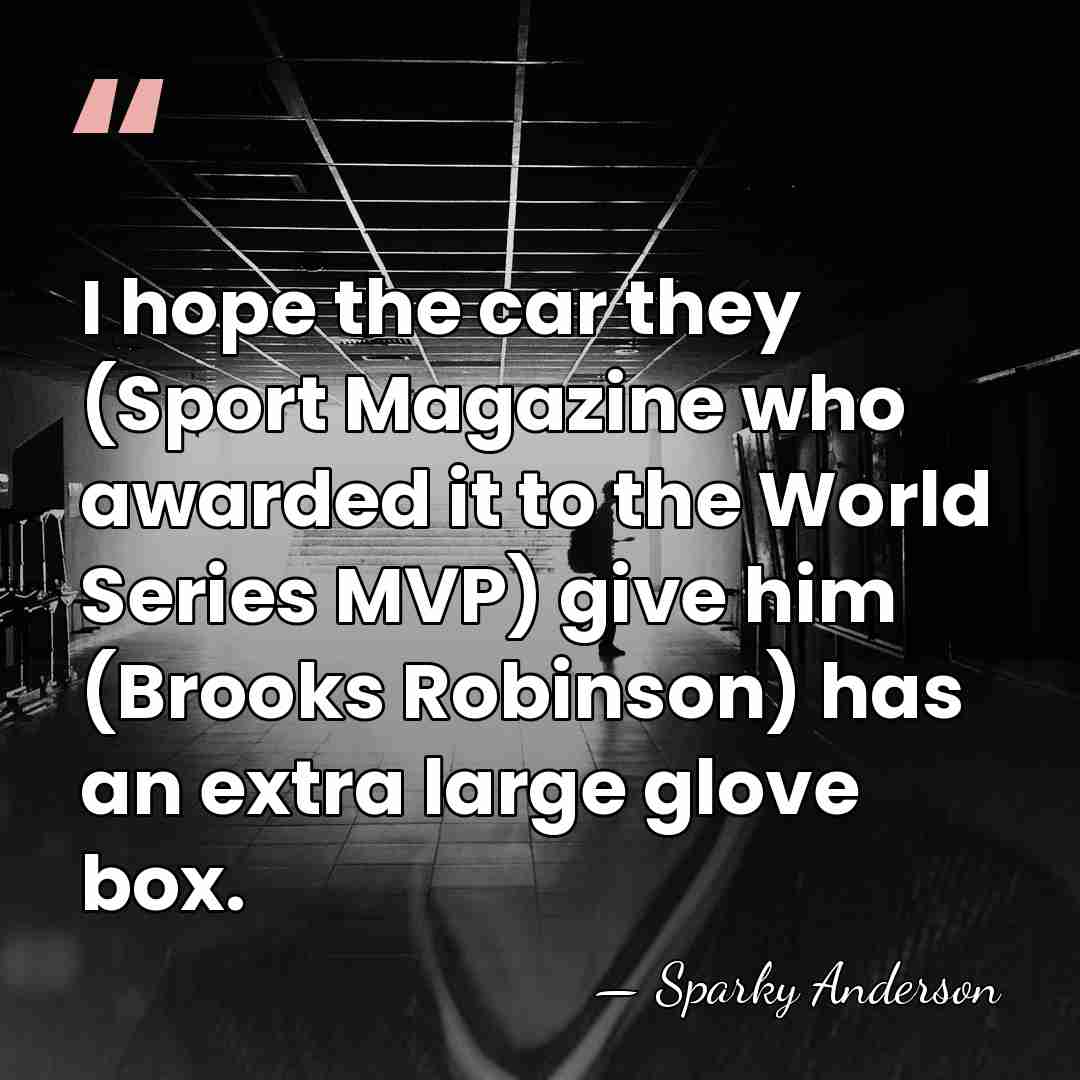 I hope the car they (Sport Magazine who awarded it to the&hellip; - Sparky Anderson