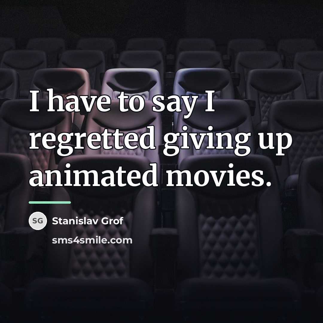 “I have to say I regretted giving up animated movies.…” quote by Stanislav Grof