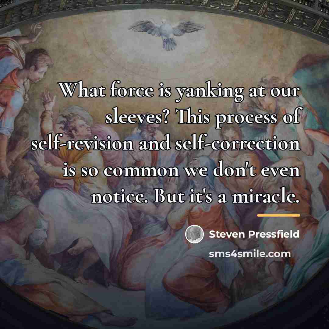 “What force is yanking at our sleeves? This process of…” quote by Steven Pressfield