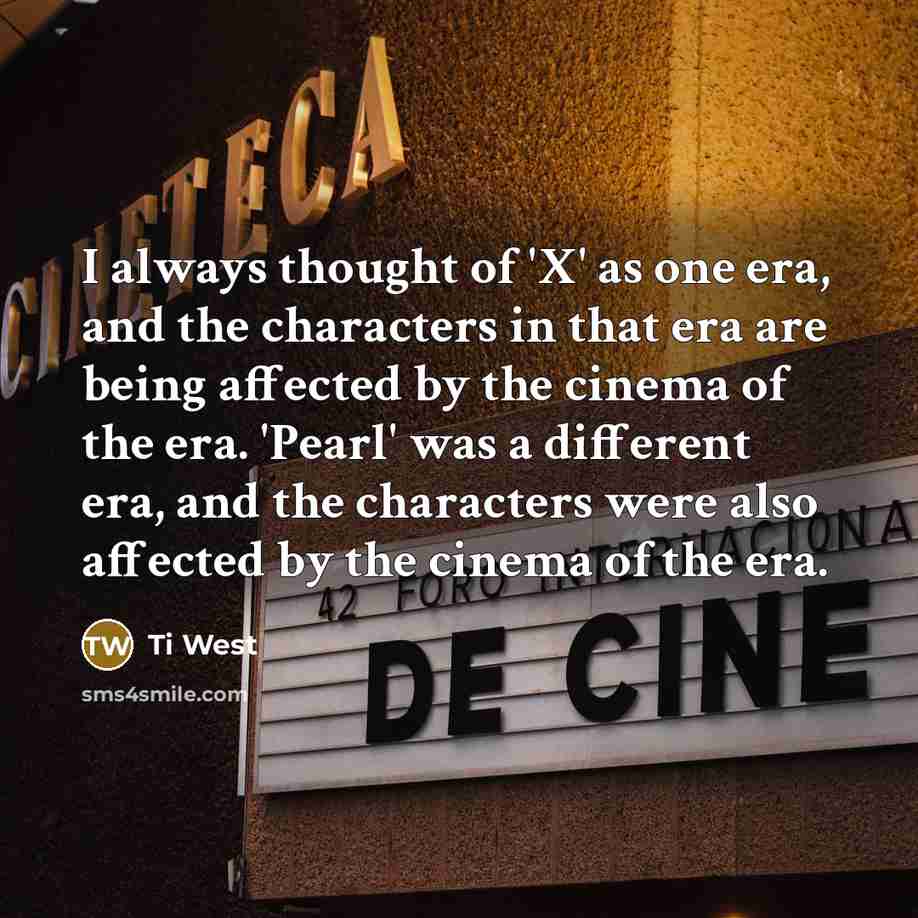 “I always thought of 'X' as one era, and the…” quote by Ti West