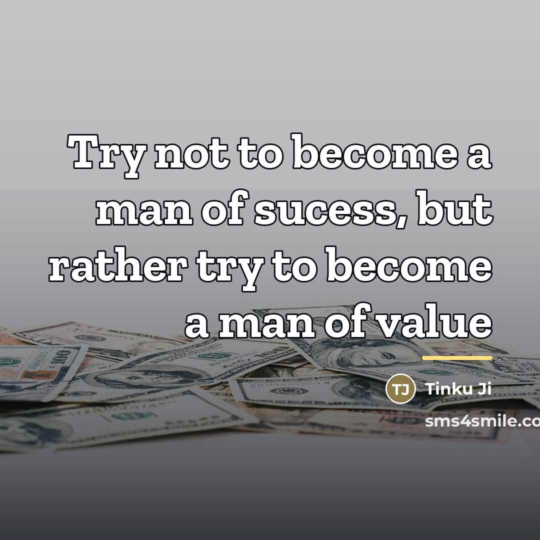 “Try not to become a man of sucess, but rather…” quote by Tinku Ji