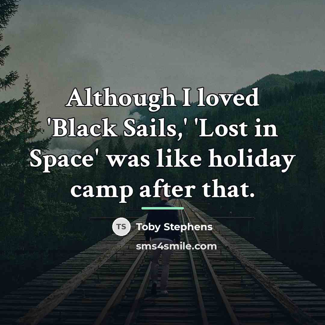 “Although I loved 'Black Sails,' 'Lost in Space' was like…” quote by Toby Stephens