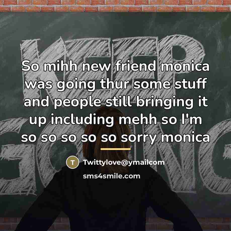 “So mihh new friend monica was going thur some stuff…” quote by Twittylove@ymailcom