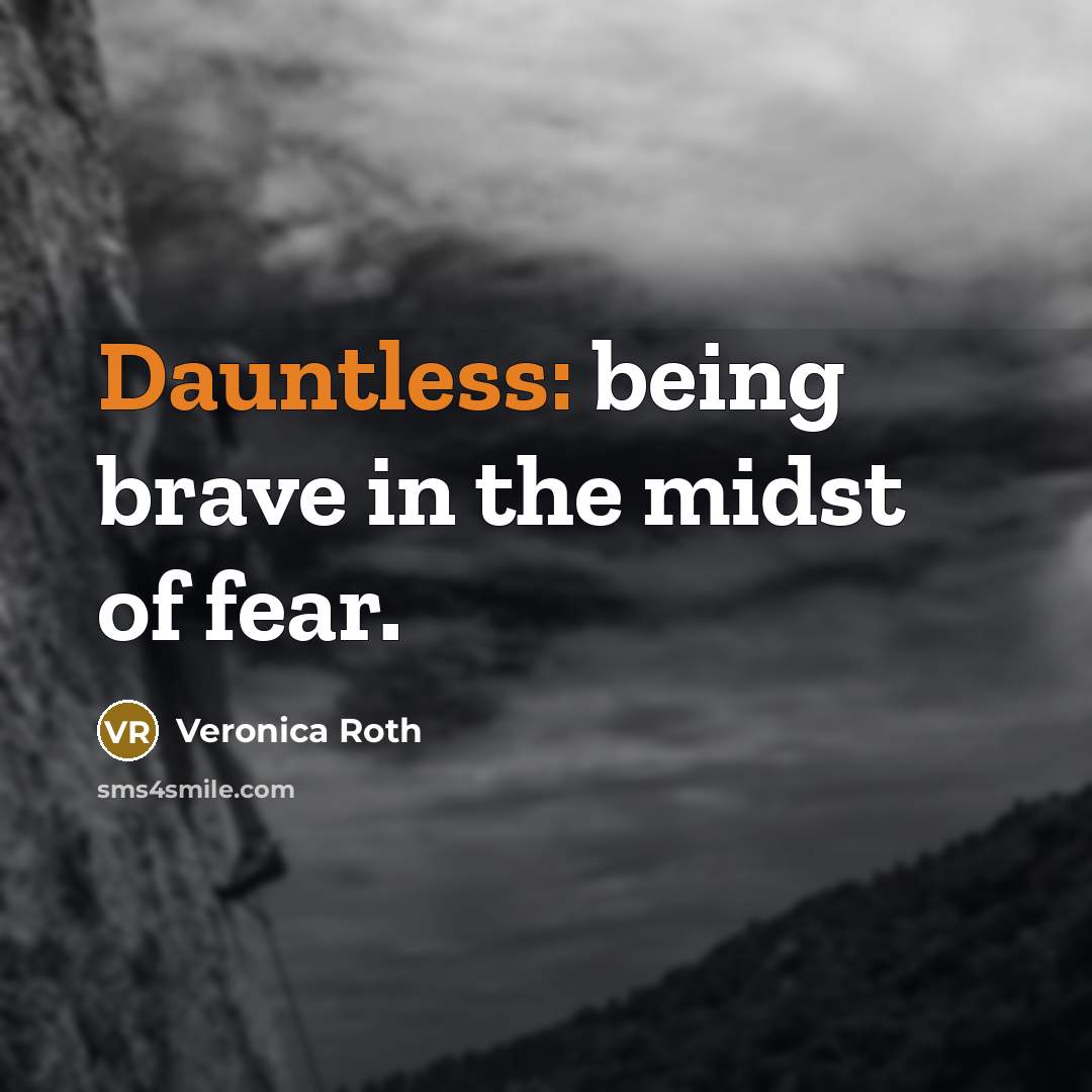 “Dauntless: being brave in the midst of fear.…” quote by Veronica Roth