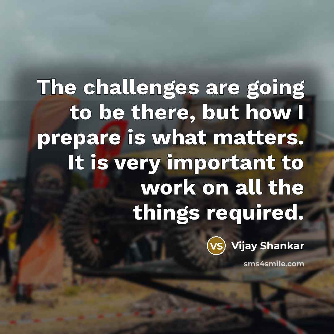 “The challenges are going to be there, but how I…” quote by Vijay Shankar
