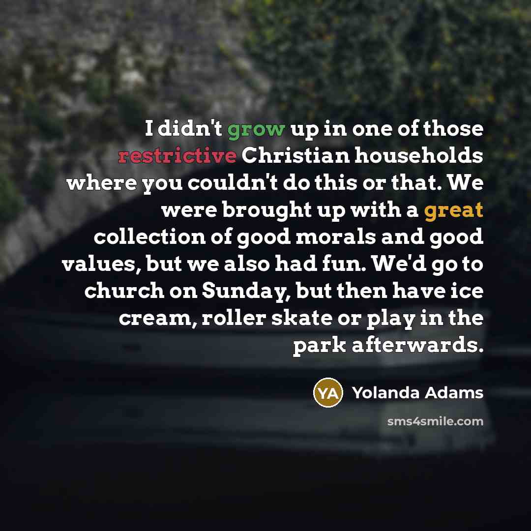“I didn't grow up in one of those restrictive Christian…” quote by Yolanda Adams