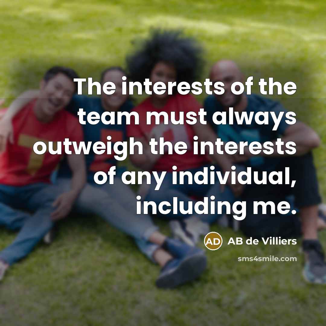 “The interests of the team must always outweigh the interests…” quote by AB de Villiers