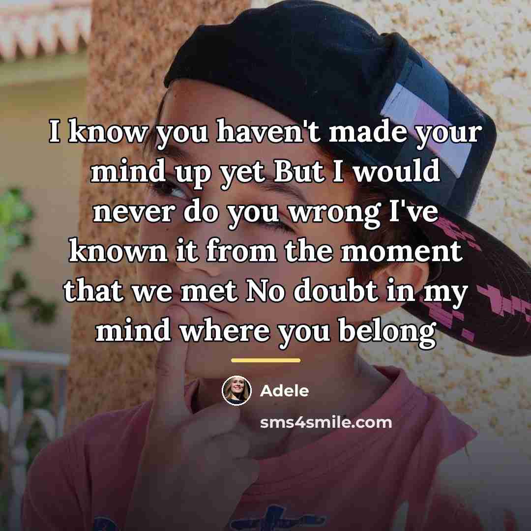 “I know you haven't made your mind up yet But…” quote by Adele