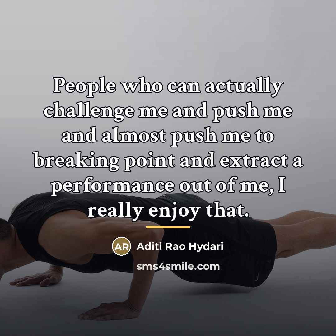 “People who can actually challenge me and push me and…” quote by Aditi Rao Hydari