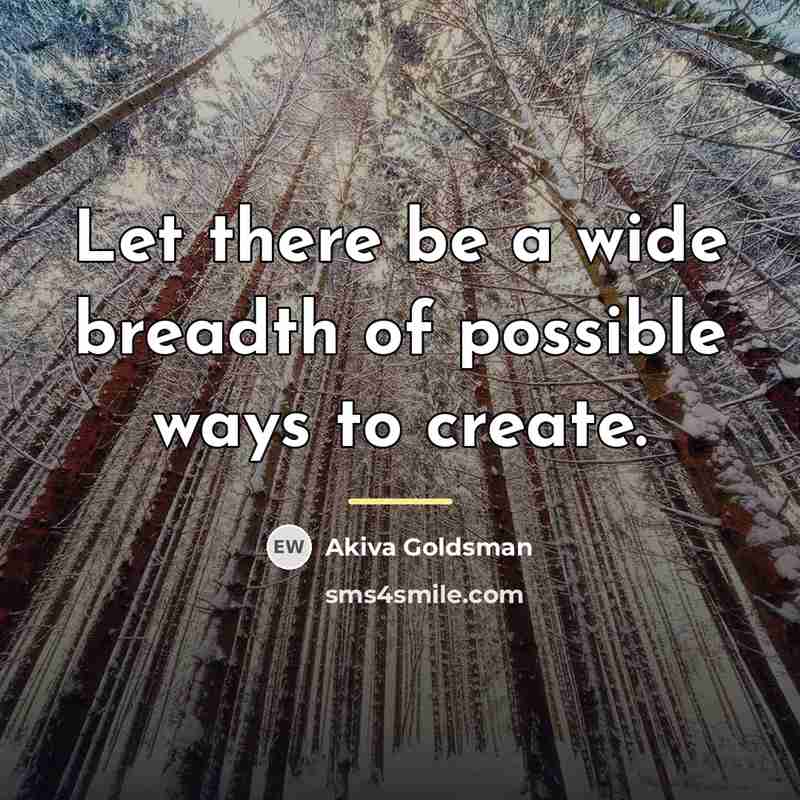 “Let there be a wide breadth of possible ways to…” quote by Akiva Goldsman