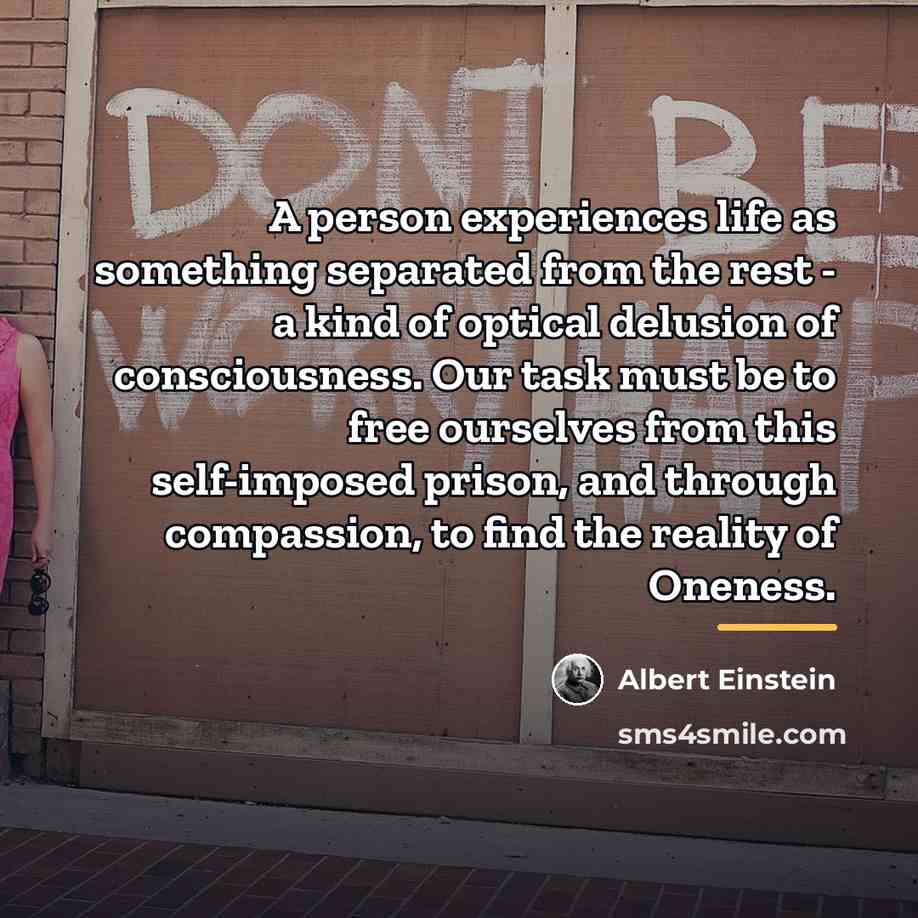 “A person experiences life as something separated from the rest…” quote by Albert Einstein