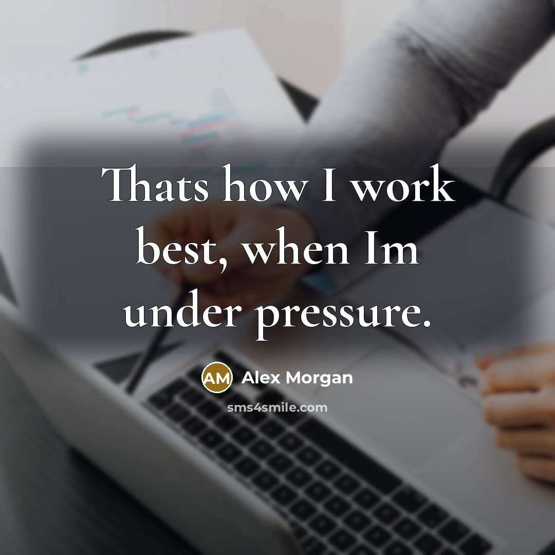“Thats how I work best, when Im under pressure.” quote by Alex Morgan