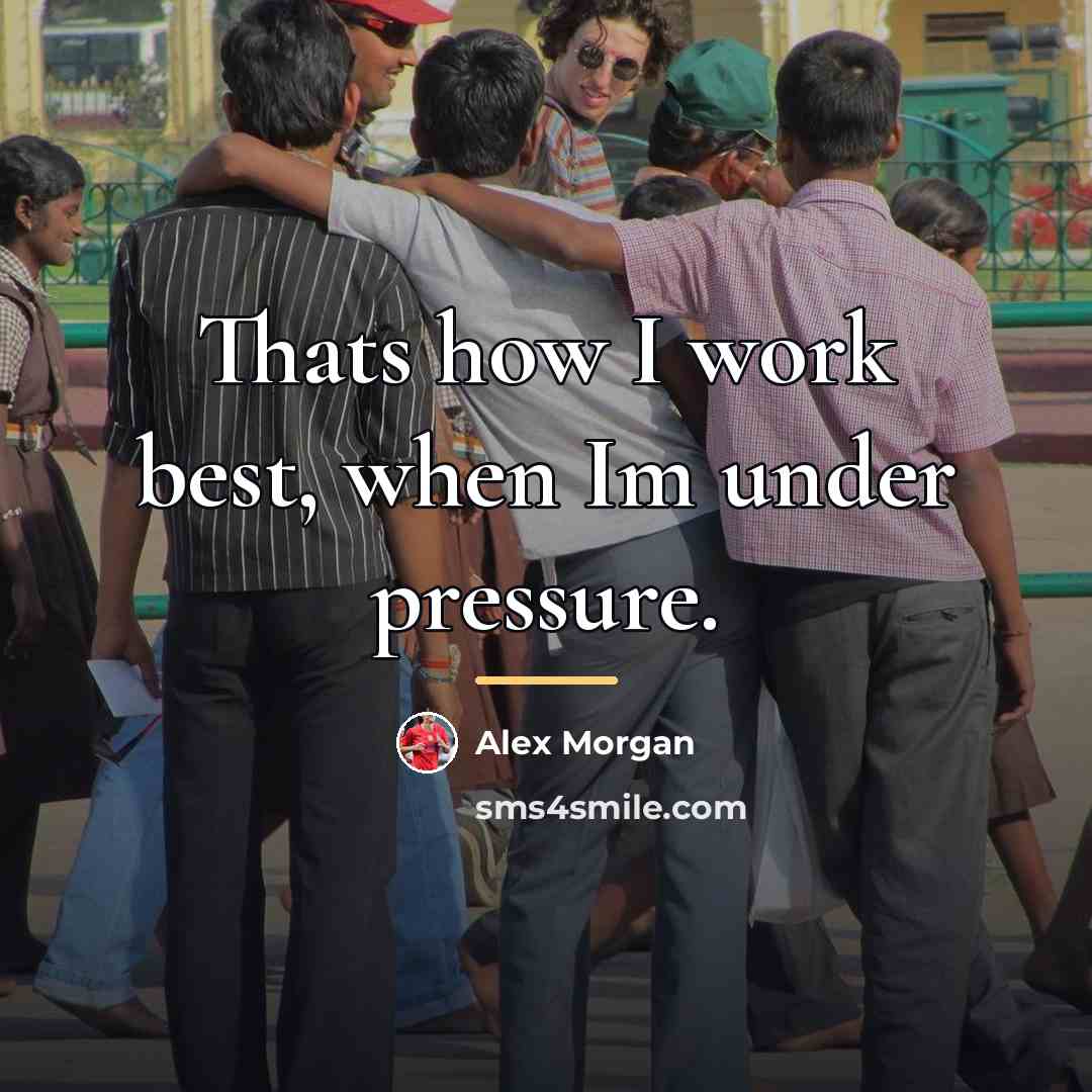 “Thats how I work best, when Im under pressure.…” quote by Alex Morgan