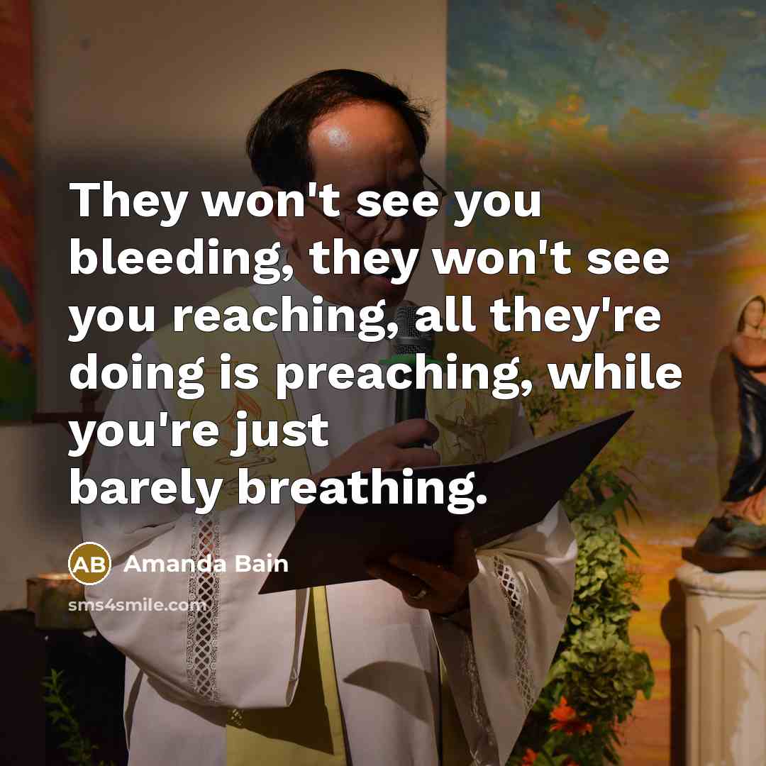 “They won't see you bleeding, they won't see you reaching,…” quote by Amanda Bain