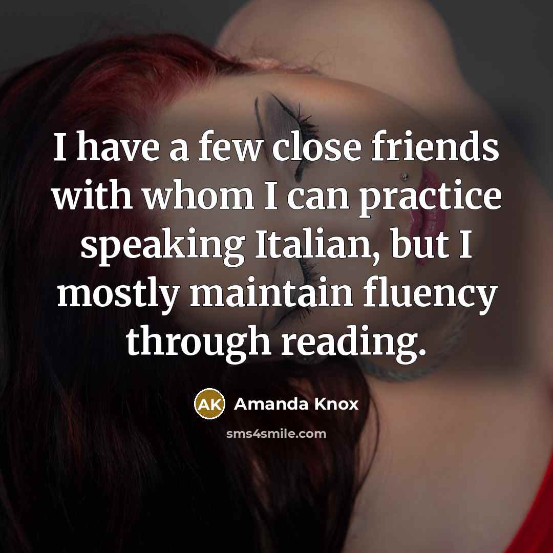 “I have a few close friends with whom I can…” quote by Amanda Knox