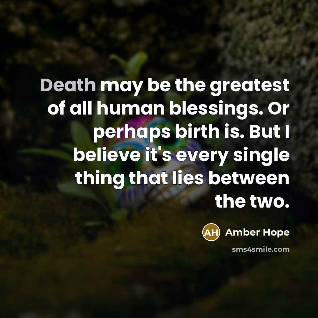 “Death may be the greatest of all human blessings. Or…” quote by Amber Hope