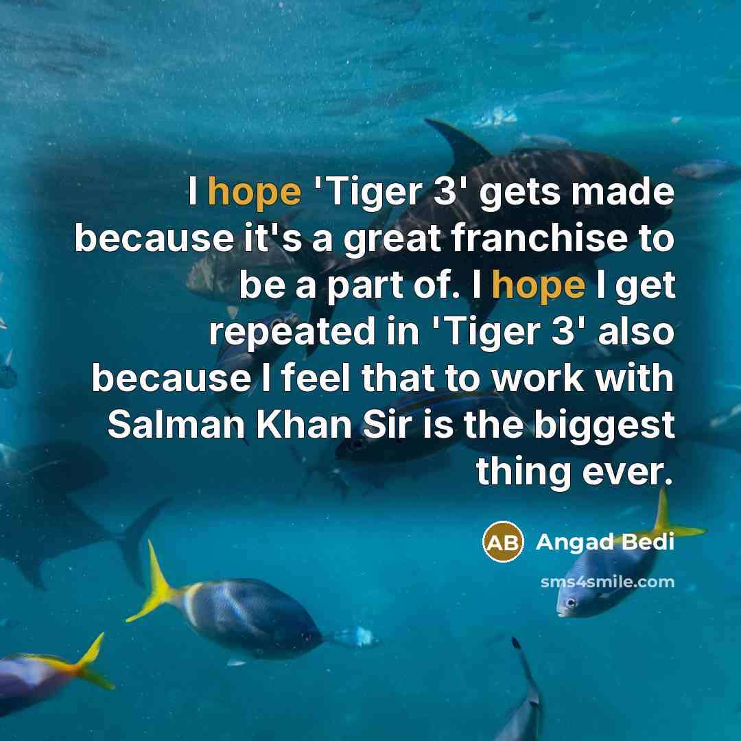 “I hope 'Tiger 3' gets made because it's a great…” quote by Angad Bedi