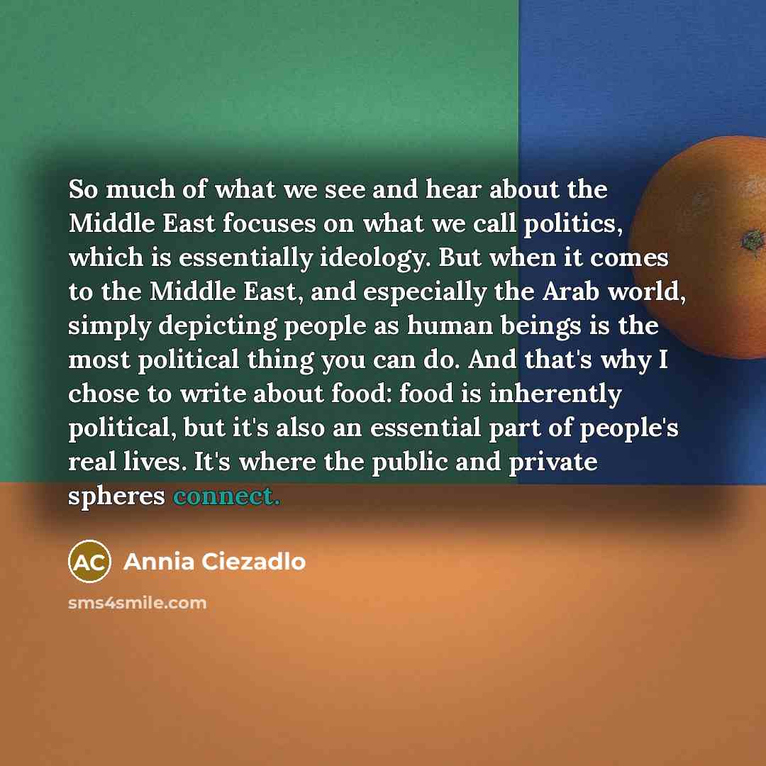 “So much of what we see and hear about the…” quote by Annia Ciezadlo