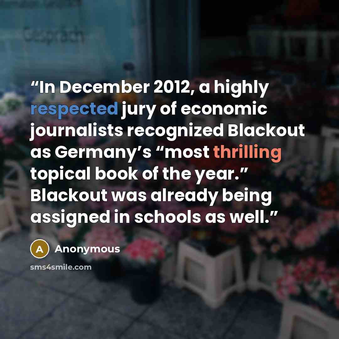 “In December 2012, a highly respected jury of economic journalists recognized Blackout as Germany’s “most thrilling topical book of the year.” Blackout was already being assigned in schools as well.” quote by Anonymous
